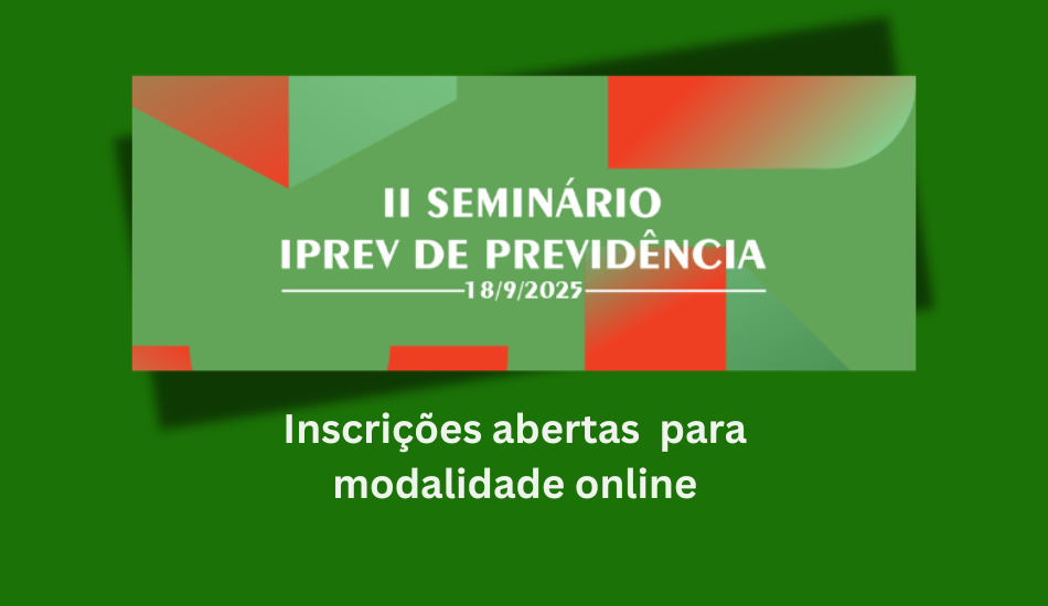 II Seminário IPREV de Previdência abre inscrições para modalidade online